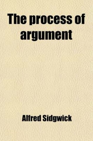 Cover of The Process of Argument; A Contribution to Logic