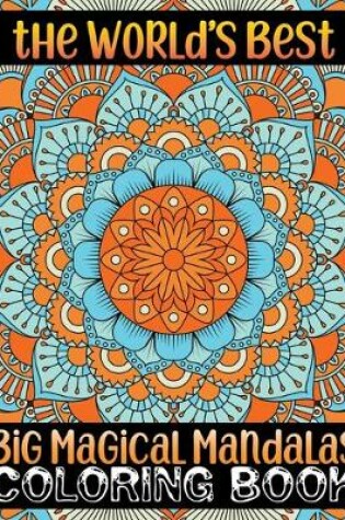 Cover of The World's Best Big Magical Mandalas Coloring Book