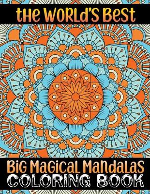 Book cover for The World's Best Big Magical Mandalas Coloring Book