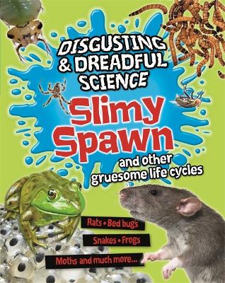 Book cover for Disgusting and Dreadful Science: Slimy Spawn and Other Gruesome Life Cycles