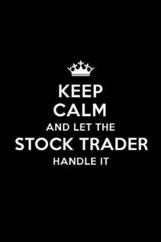 Cover of Keep Calm and Let the Stock Trader Handle It