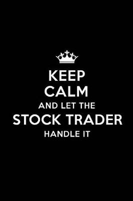 Book cover for Keep Calm and Let the Stock Trader Handle It