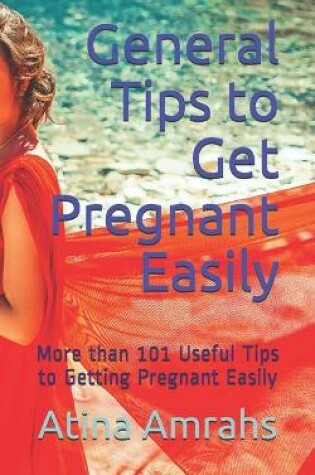 Cover of General Tips to Get Pregnant Easily