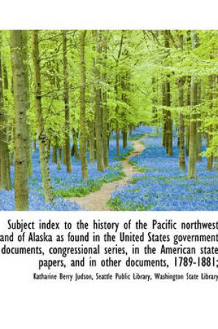 Cover of Subject Index to the History of the Pacific Northwest and of Alaska as Found in the United States Go