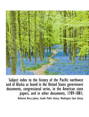 Book cover for Subject Index to the History of the Pacific Northwest and of Alaska as Found in the United States Go