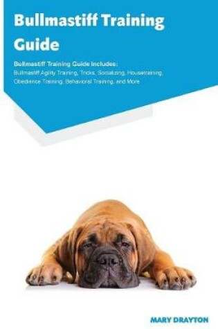 Cover of Bullmastiff Training Guide Bullmastiff Training Guide Includes