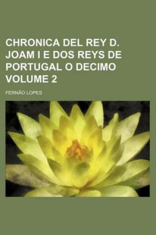 Cover of Chronica del Rey D. Joam I E DOS Reys de Portugal O Decimo Volume 2