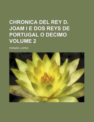 Book cover for Chronica del Rey D. Joam I E DOS Reys de Portugal O Decimo Volume 2