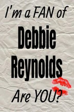 Cover of I'm a Fan of Debbie Reynolds Are You? Creative Writing Lined Journal