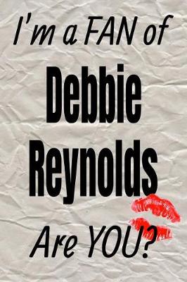 Book cover for I'm a Fan of Debbie Reynolds Are You? Creative Writing Lined Journal