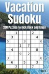 Book cover for Vacation Sudoku - 200 Puzzles to Kick Back and Enjoy Vol. 8