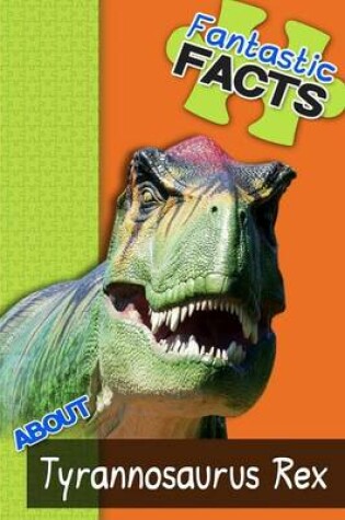 Cover of Fantastic Facts about Tyrannosaurus Rex