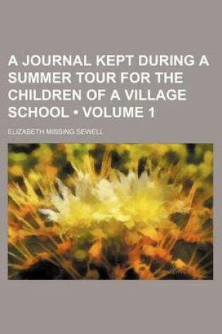 Cover of A Journal Kept During a Summer Tour for the Children of a Village School (Volume 1)