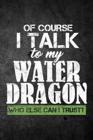 Cover of Of Course I Talk To My Water Dragon Who Else Can I Trust?