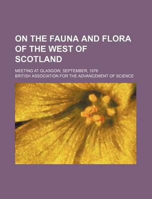 Book cover for On the Fauna and Flora of the West of Scotland; Meeting at Glasgow, September, 1876