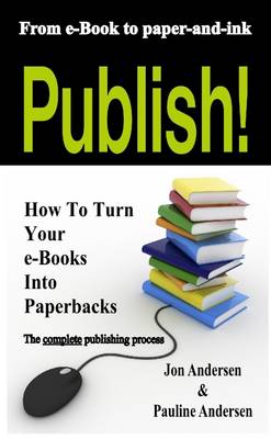 Book cover for Publish!: From E-Book to Paper-and-Ink: How to Turn Your E-Books into Paperbacks