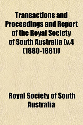 Book cover for Transactions and Proceedings and Report of the Royal Society of South Australia (V.4 (1880-1881))