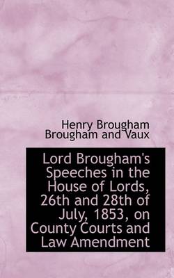 Book cover for Lord Brougham's Speeches in the House of Lords, 26th and 28th of July, 1853, on County Courts and La