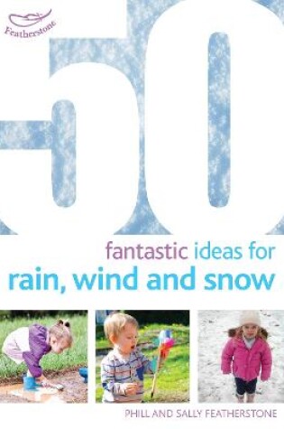 Cover of 50 Fantastic Ideas for Rain, Wind and Snow