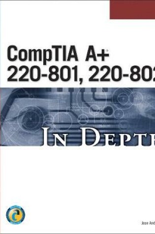 Cover of CompTIA A+ 220-801, 220-802 In Depth