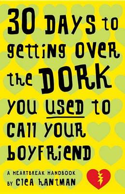 Book cover for 30 Days to Getting Over the Dork You Used to Call Your Boyfriend