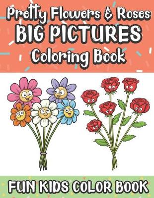 Book cover for Pretty Flowers and Roses Big Pictures Coloring Book Fun Kids Color Book
