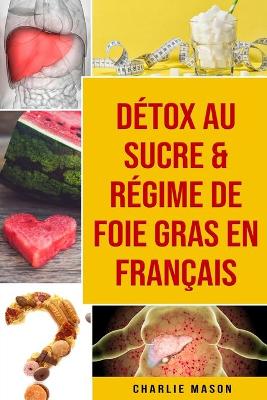 Book cover for Détox au sucre & Régime de foie gras En français