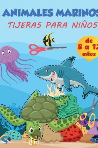 Cover of Libro de actividades preescolares para ninos sobre la practica de los animales marinos con las tijeras