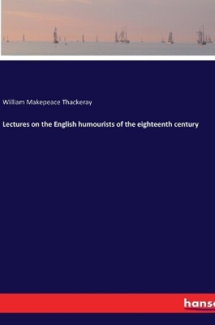 Cover of Lectures on the English humourists of the eighteenth century