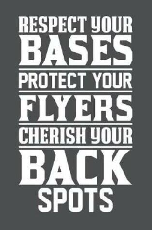 Cover of Respect Your Bases Protect Your Flyers Cherish Your Back Spots