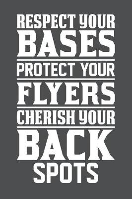 Cover of Respect Your Bases Protect Your Flyers Cherish Your Back Spots