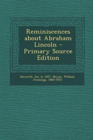 Cover of Reminiscences about Abraham Lincoln - Primary Source Edition