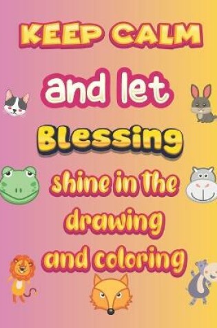 Cover of keep calm and let Blessing shine in the drawing and coloring