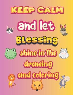 Book cover for keep calm and let Blessing shine in the drawing and coloring