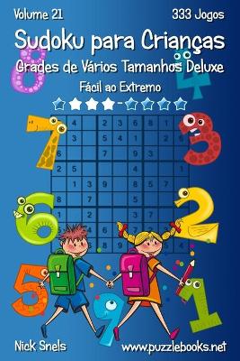 Book cover for Sudoku para Crianças Grades de Vários Tamanhos Deluxe - Fácil ao Extremo - Volume 21 - 333 Jogos