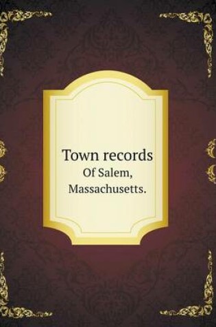 Cover of Town records Of Salem, Massachusetts.