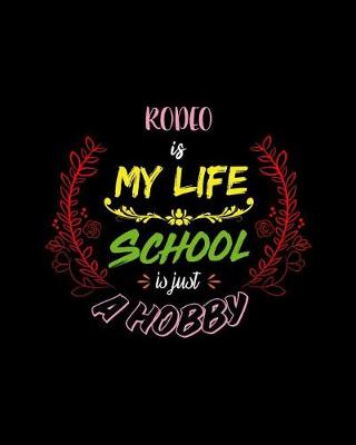 Book cover for Rodeo Is My Life School Is Just A Hobby