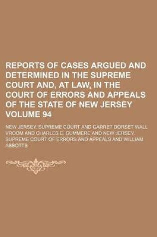 Cover of Reports of Cases Argued and Determined in the Supreme Court And, at Law, in the Court of Errors and Appeals of the State of New Jersey Volume 94