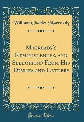 Book cover for Macready's Reminiscences, and Selections From His Diaries and Letters (Classic Reprint)