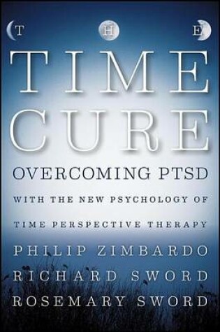 Cover of The Time Cure: Overcoming Ptsd with the New Psychology of Time Perspective Therapy