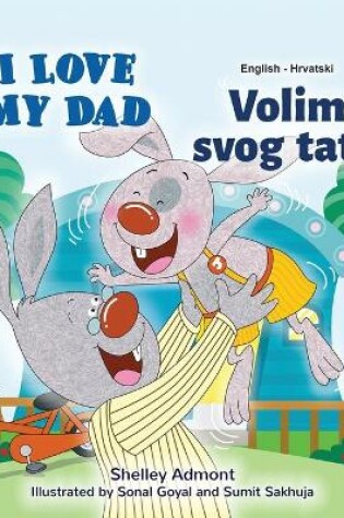 Cover of I Love My Dad (English Croatian Bilingual Book for Kids)