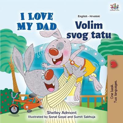 Cover of I Love My Dad (English Croatian Bilingual Book for Kids)