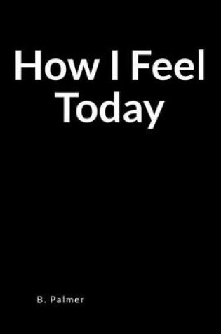 Cover of How I Feel Today