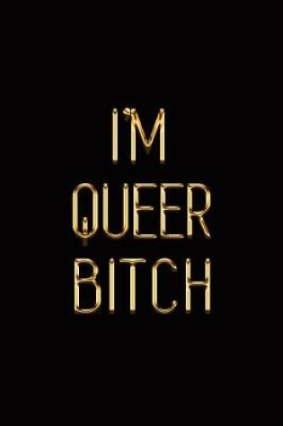 Cover of I'm Queer Bitch