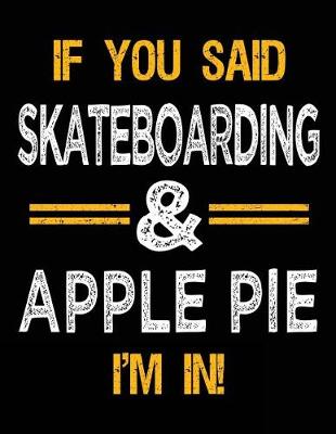 Book cover for If You Said Skateboarding & Apple Pie I'm In