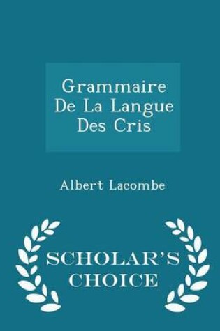 Cover of Grammaire de La Langue Des Cris - Scholar's Choice Edition