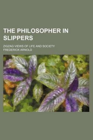 Cover of The Philosopher in Slippers; Zigzag Views of Life and Society