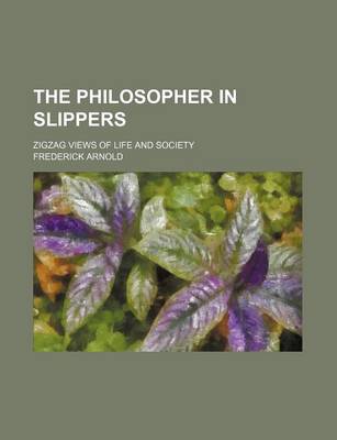 Book cover for The Philosopher in Slippers; Zigzag Views of Life and Society