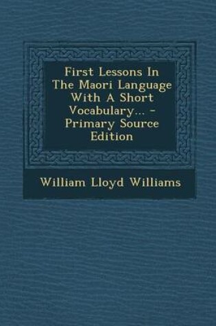 Cover of First Lessons in the Maori Language with a Short Vocabulary...