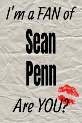 Cover of I'm a Fan of Sean Penn Are You? Creative Writing Lined Journal